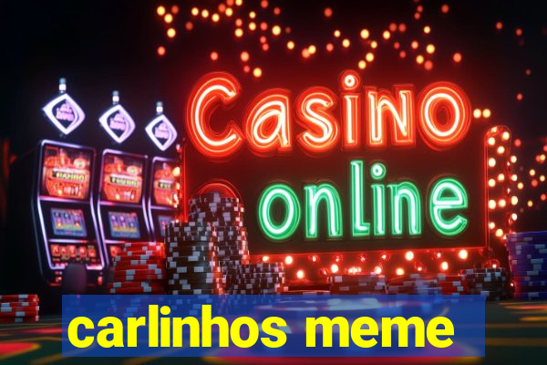 carlinhos meme